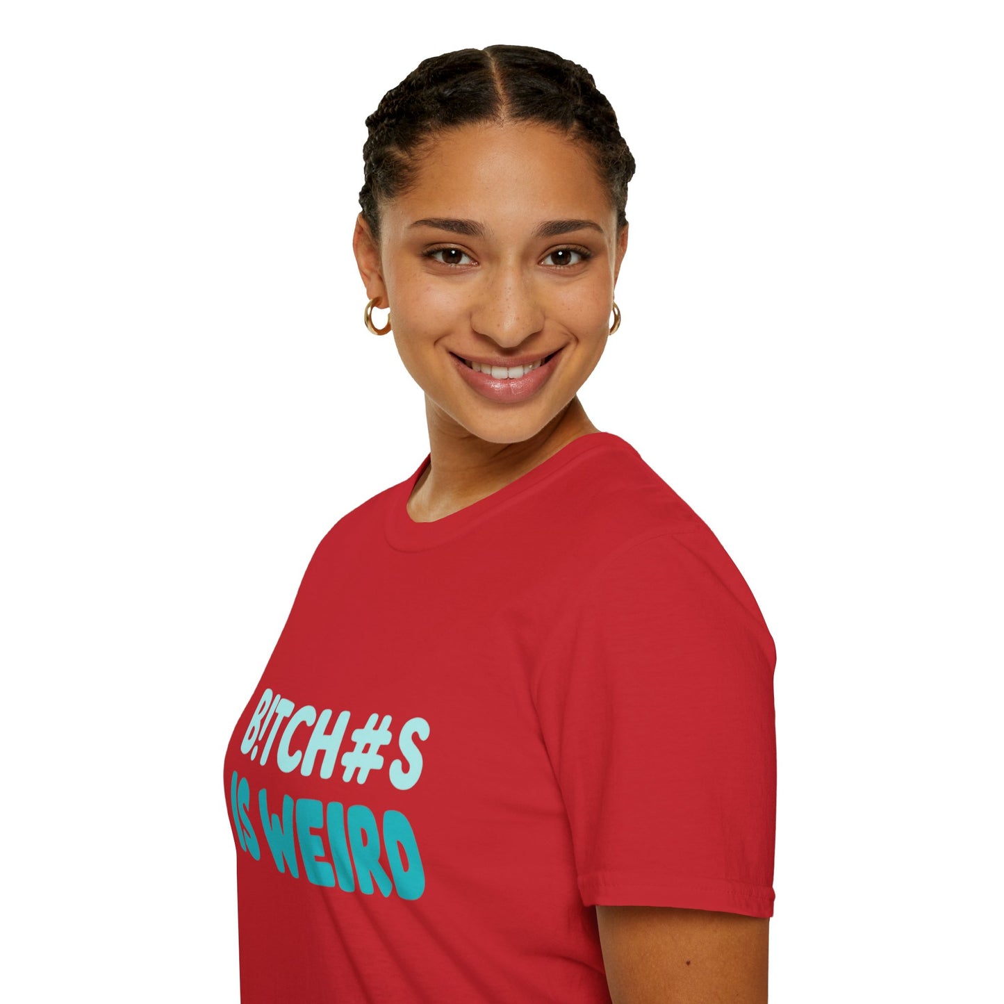 T-Shirt — "B!TCH#S IS WEIRD" Bold Graphic Tee (Funny Sarcastic Statement)