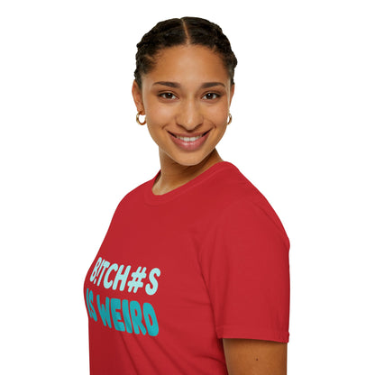 T-Shirt — "B!TCH#S IS WEIRD" Bold Graphic Tee (Funny Sarcastic Statement)