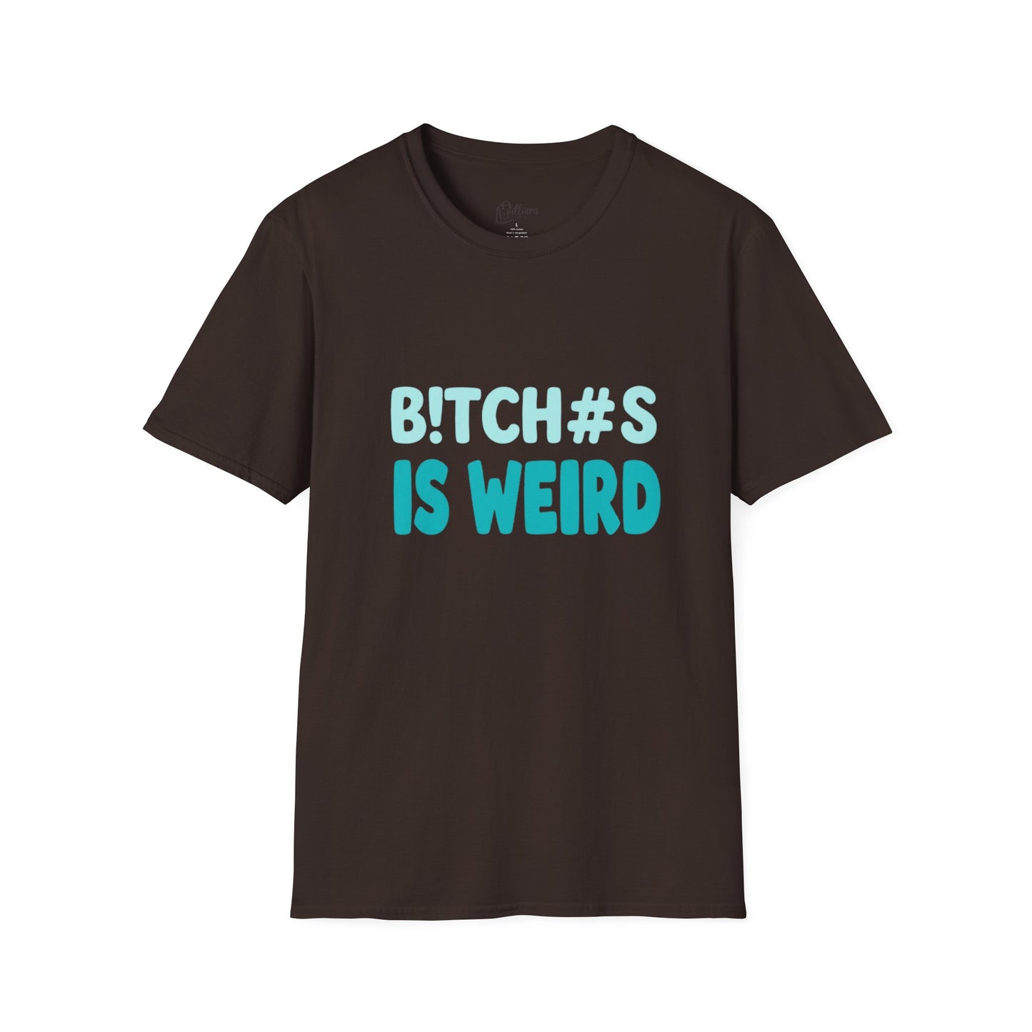 T-Shirt — "B!TCH#S IS WEIRD" Bold Graphic Tee (Funny Sarcastic Statement)