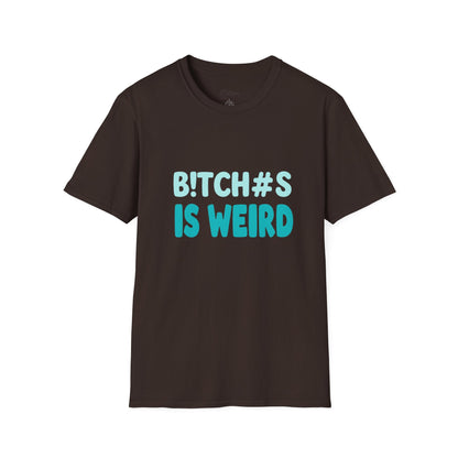 T-Shirt — "B!TCH#S IS WEIRD" Bold Graphic Tee (Funny Sarcastic Statement)