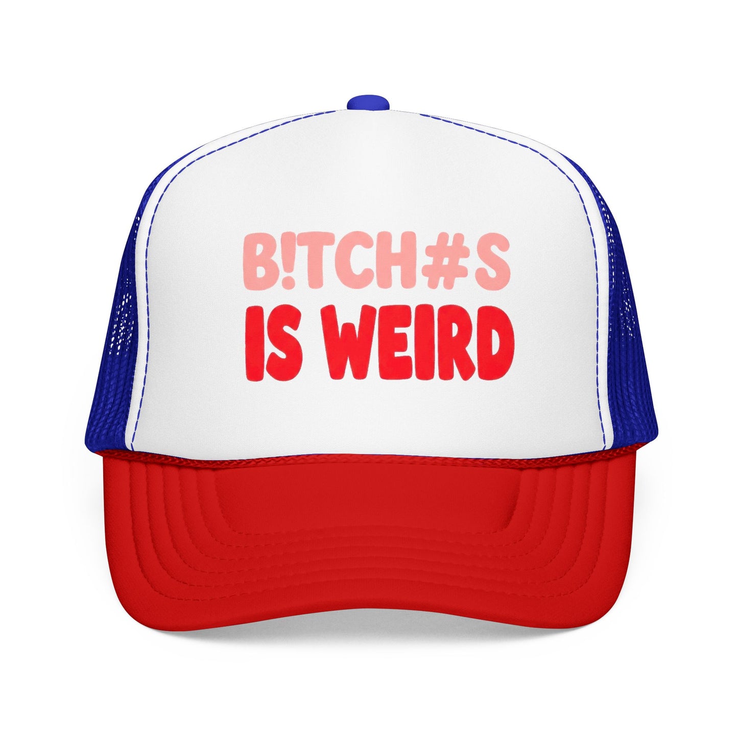 Foam Trucker Hat — "B!tch#s Is Weird" Graphic Cap