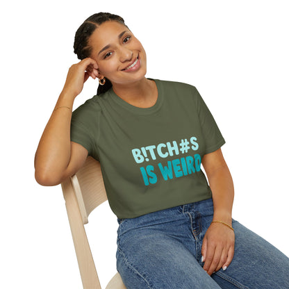 T-Shirt — "B!TCH#S IS WEIRD" Bold Graphic Tee (Funny Sarcastic Statement)