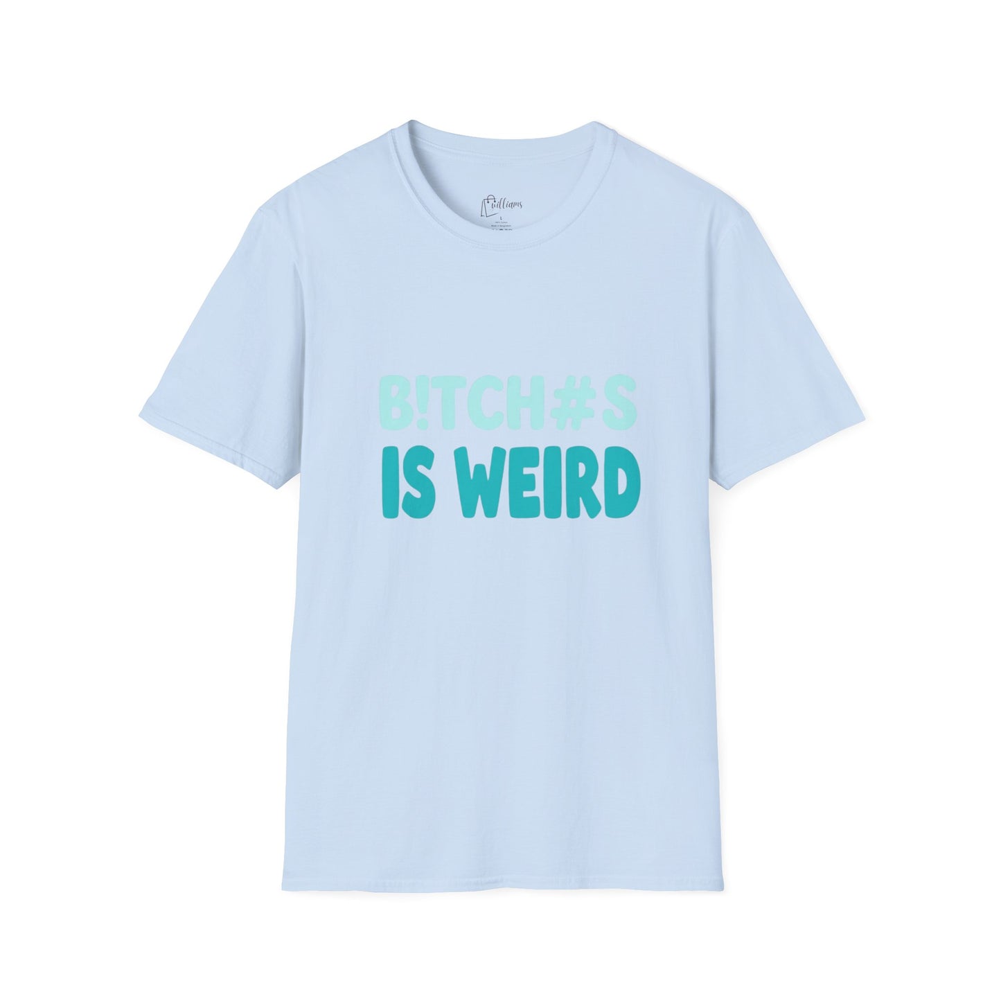 T-Shirt — "B!TCH#S IS WEIRD" Bold Graphic Tee (Funny Sarcastic Statement)