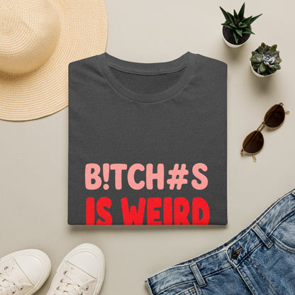 Graphic Tee — "B!tch#s Is Weird" Bold Statement T-Shirt
