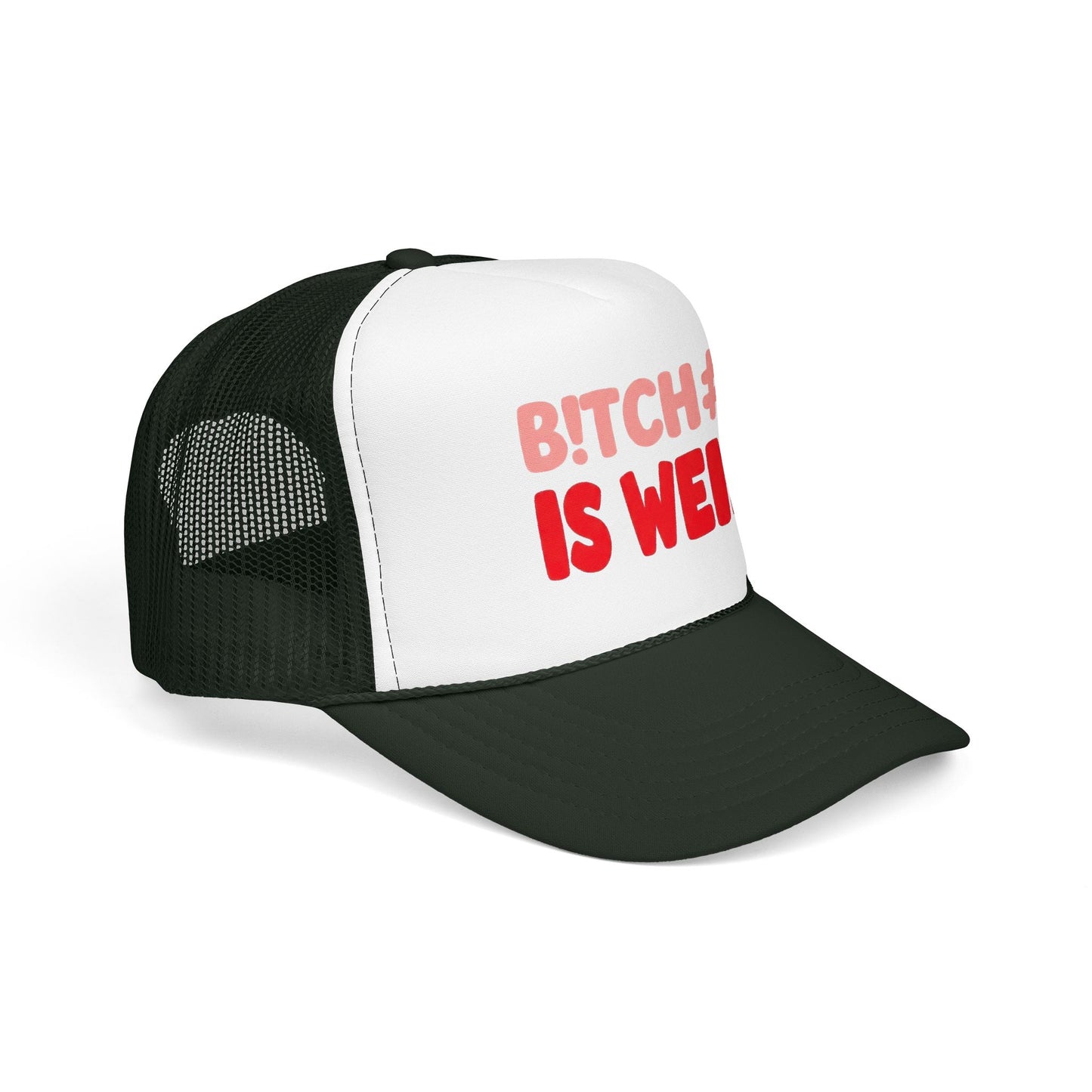 Foam Trucker Hat — "B!tch#s Is Weird" Graphic Cap