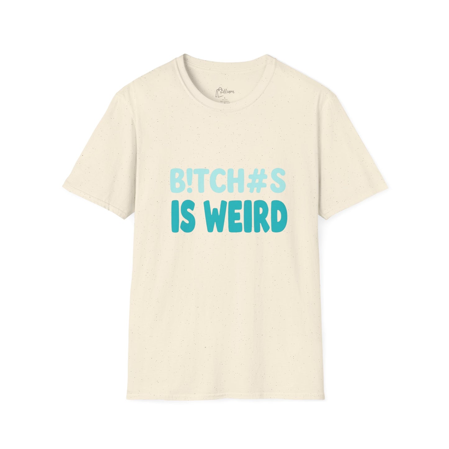 T-Shirt — "B!TCH#S IS WEIRD" Bold Graphic Tee (Funny Sarcastic Statement)