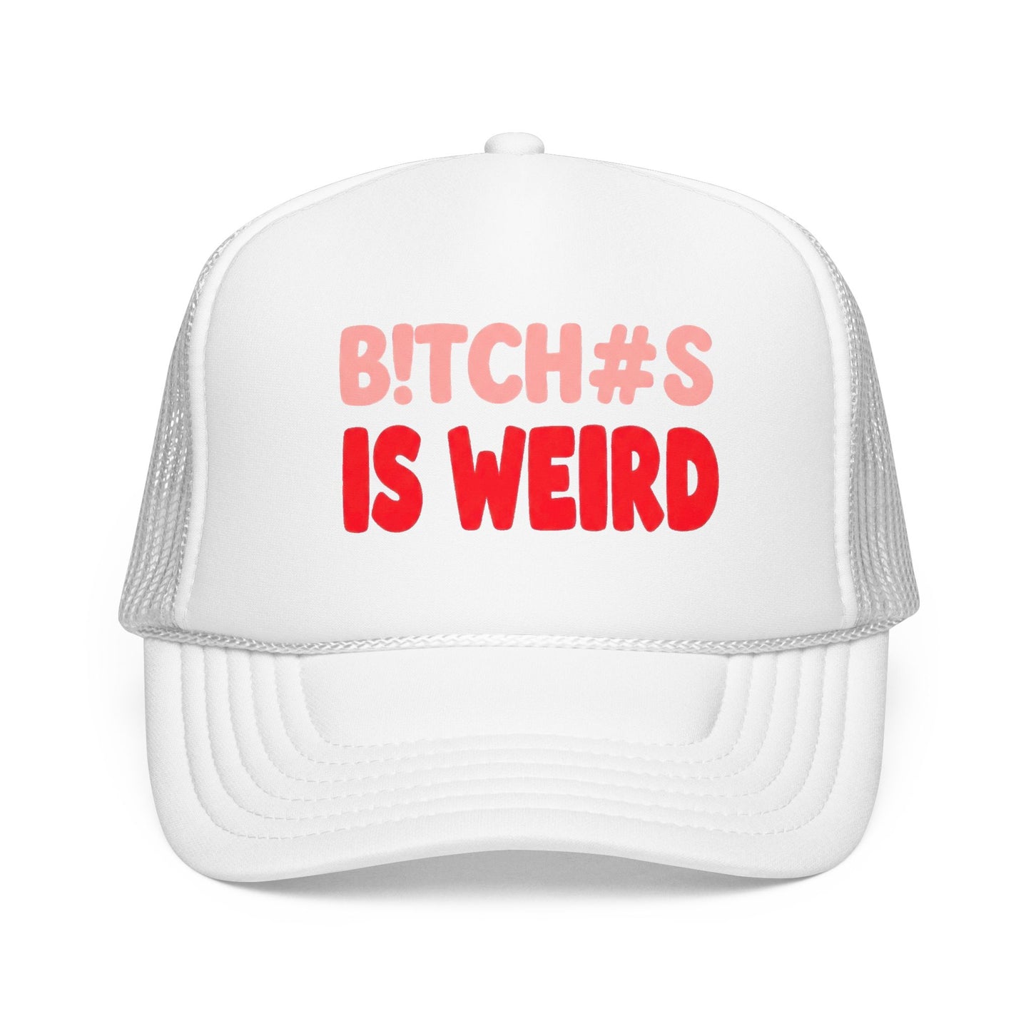 Foam Trucker Hat — "B!tch#s Is Weird" Graphic Cap