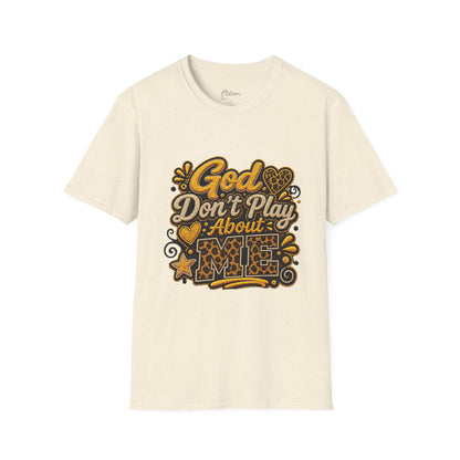 God Don’t Play About Me T-Shirt — Faith-Based Christian Graphic Tee