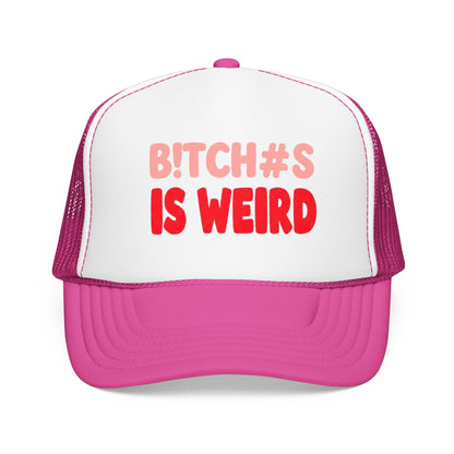 Foam Trucker Hat — "B!tch#s Is Weird" Graphic Cap