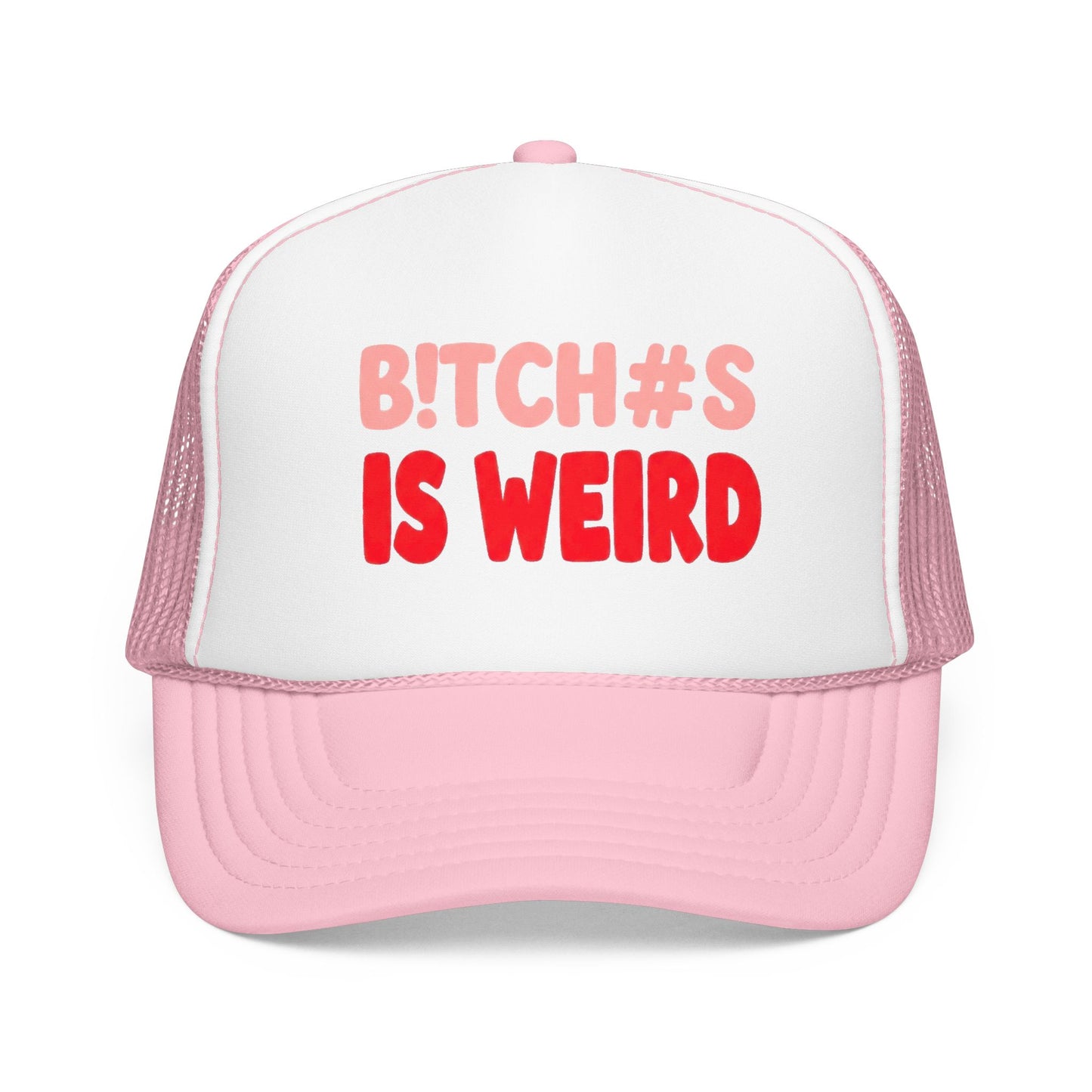 Foam Trucker Hat — "B!tch#s Is Weird" Graphic Cap
