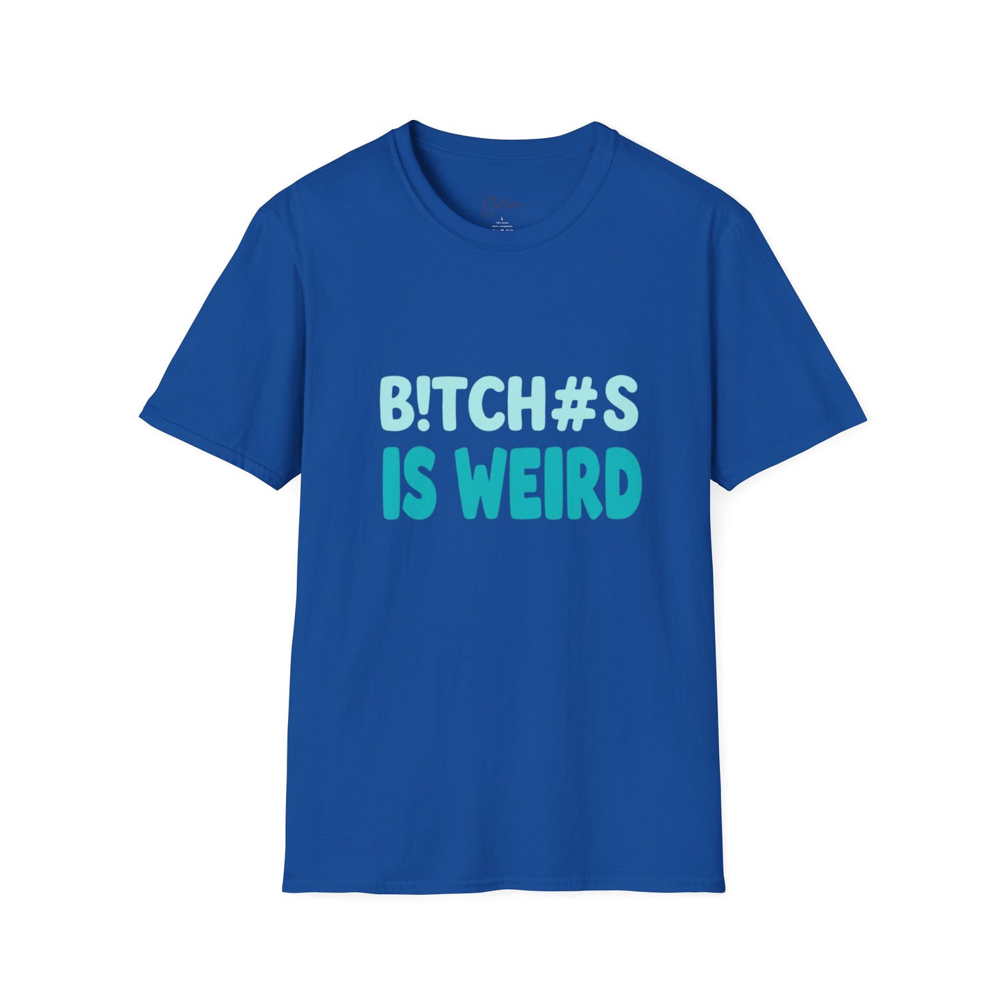 T-Shirt — "B!TCH#S IS WEIRD" Bold Graphic Tee (Funny Sarcastic Statement)