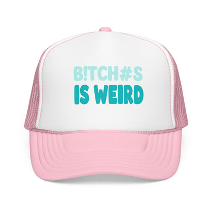 Trucker Hat — "B*tch#s Is Weird" Foam Mesh Cap