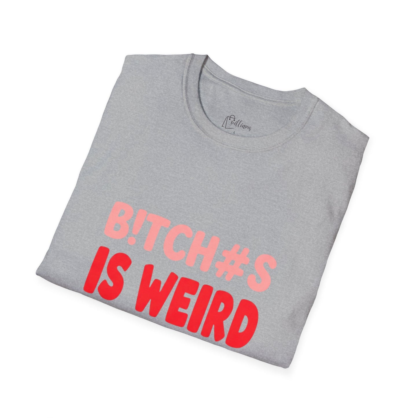 Graphic Tee — "B!tch#s Is Weird" Bold Statement T-Shirt