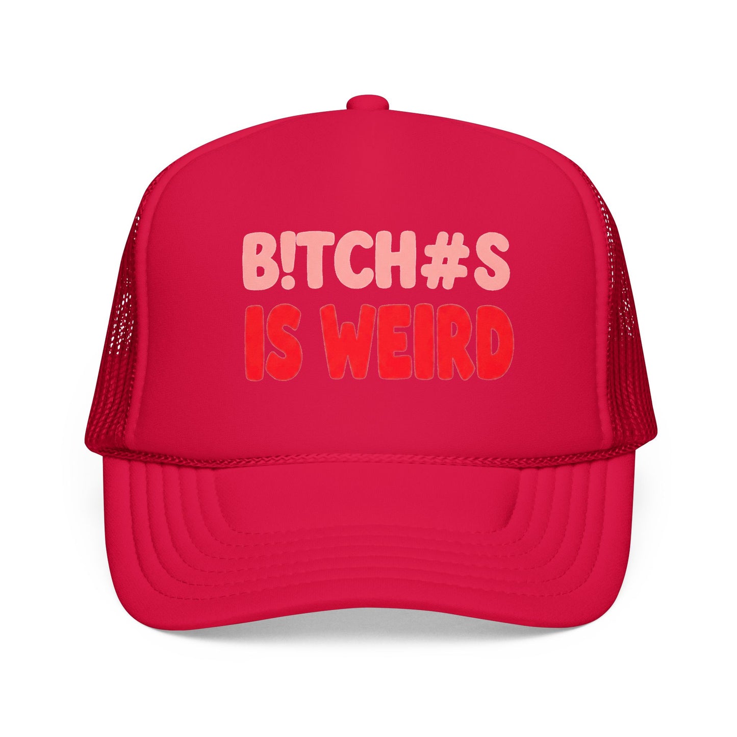 Foam Trucker Hat — "B!tch#s Is Weird" Graphic Cap