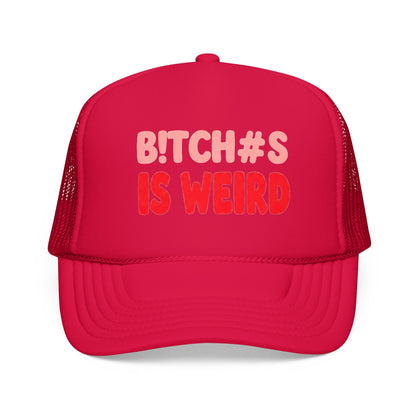 Foam Trucker Hat — "B!tch#s Is Weird" Graphic Cap