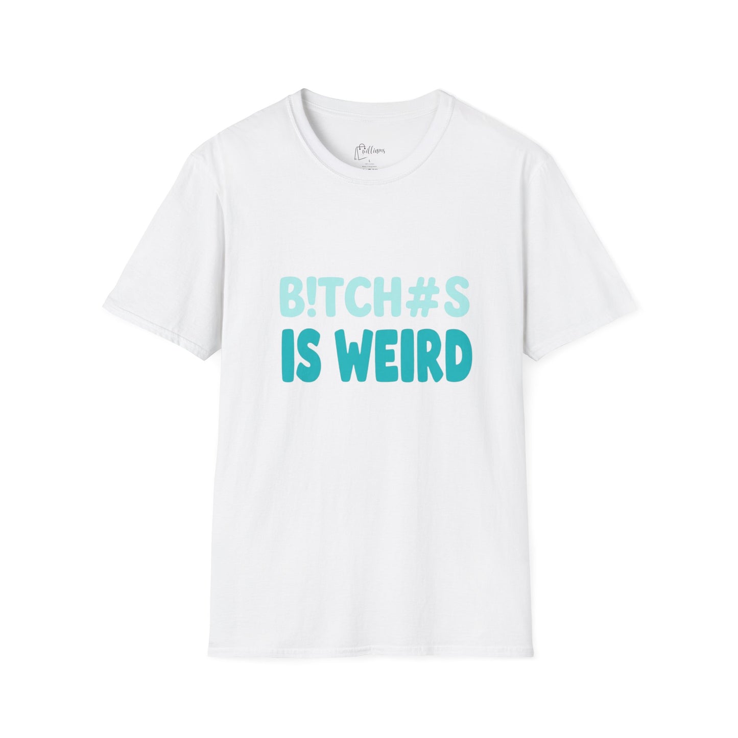 T-Shirt — "B!TCH#S IS WEIRD" Bold Graphic Tee (Funny Sarcastic Statement)