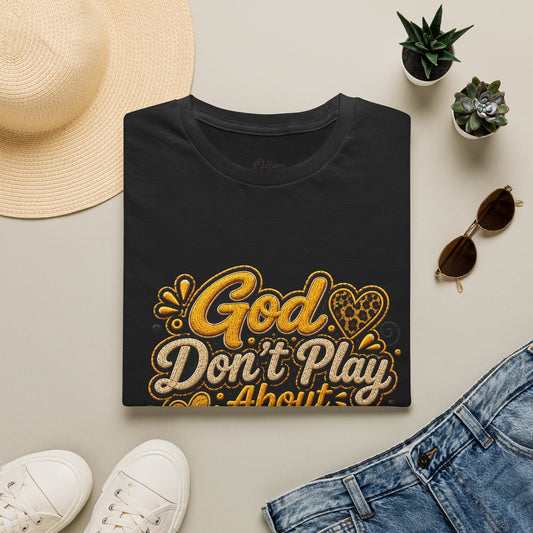 God Don’t Play About Me T-Shirt — Faith-Based Christian Graphic Tee