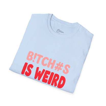 Graphic Tee — "B!tch#s Is Weird" Bold Statement T-Shirt