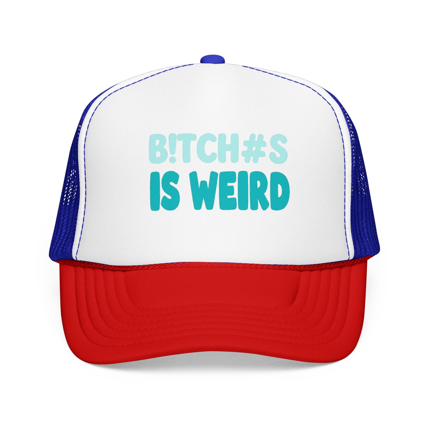 Trucker Hat — "B*tch#s Is Weird" Foam Mesh Cap