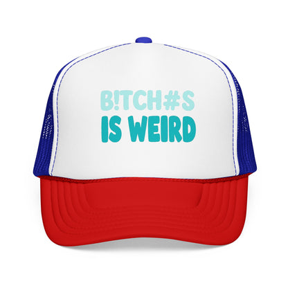 Trucker Hat — "B*tch#s Is Weird" Foam Mesh Cap