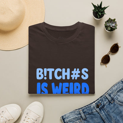 Graphic Tee — "B!TCH#S IS WEIRD" Bold Blue Statement T-Shirt