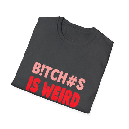 Graphic Tee — "B!tch#s Is Weird" Bold Statement T-Shirt