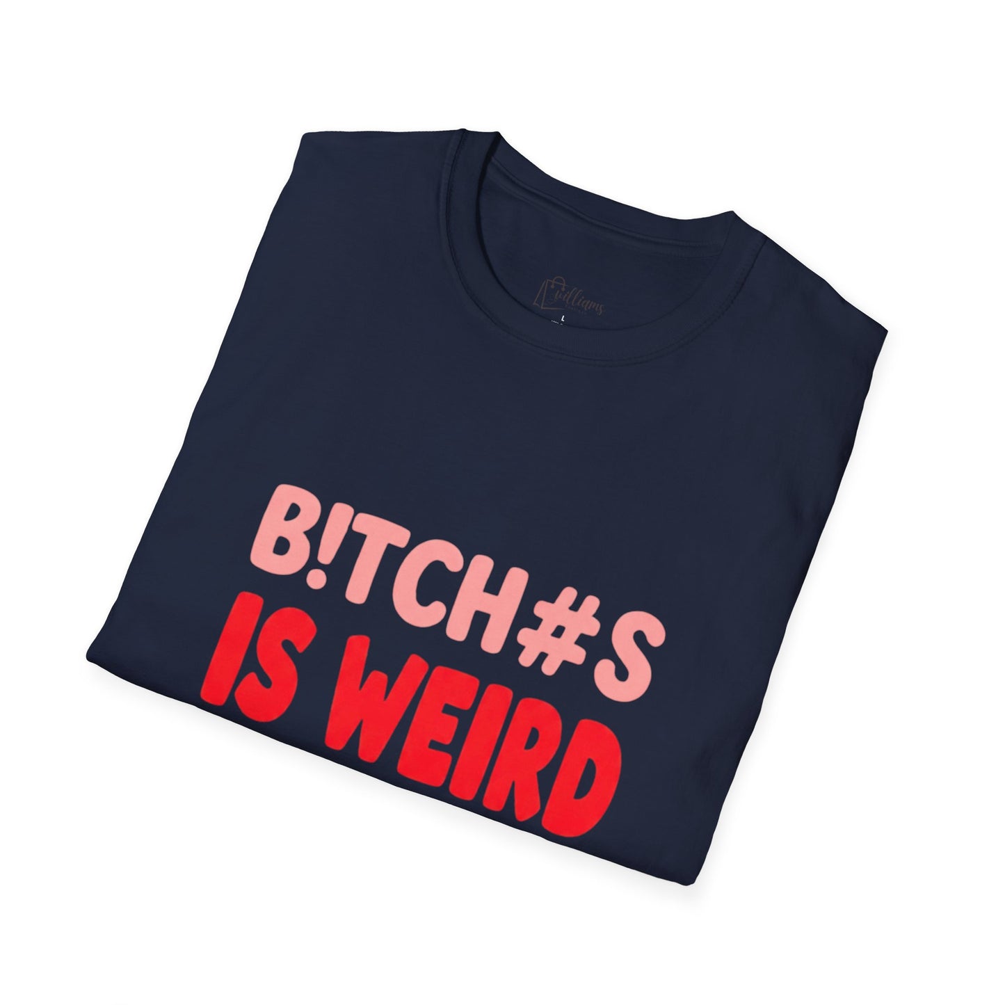 Graphic Tee — "B!tch#s Is Weird" Bold Statement T-Shirt