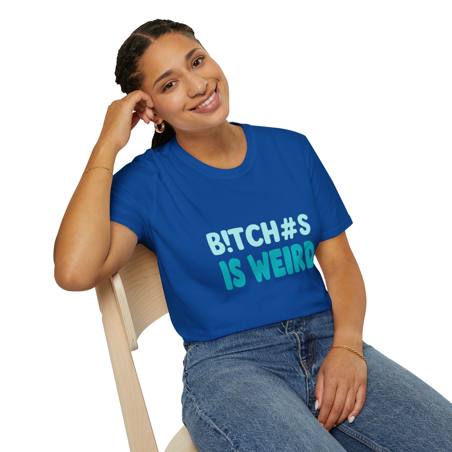 T-Shirt — "B!TCH#S IS WEIRD" Bold Graphic Tee (Funny Sarcastic Statement)