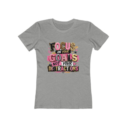 The Boyfriend Tee — "Focus on Your Goals Not Your Distractions" Graphic Tee