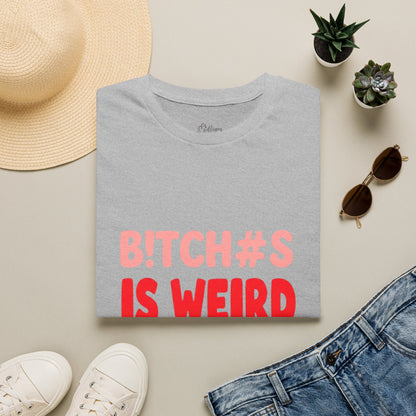 Graphic Tee — "B!tch#s Is Weird" Bold Statement T-Shirt