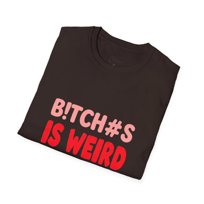 Graphic Tee — "B!tch#s Is Weird" Bold Statement T-Shirt