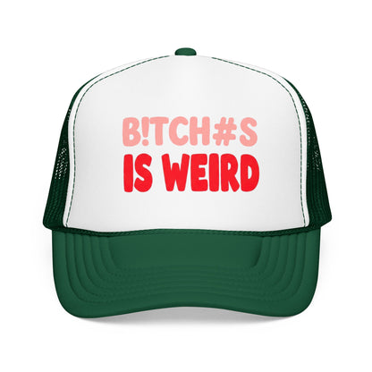 Foam Trucker Hat — "B!tch#s Is Weird" Graphic Cap