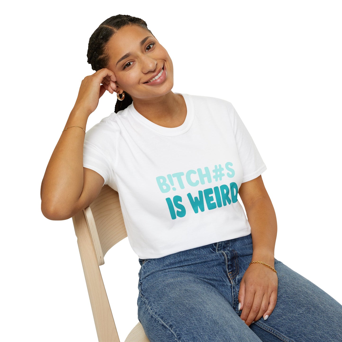 T-Shirt — "B!TCH#S IS WEIRD" Bold Graphic Tee (Funny Sarcastic Statement)