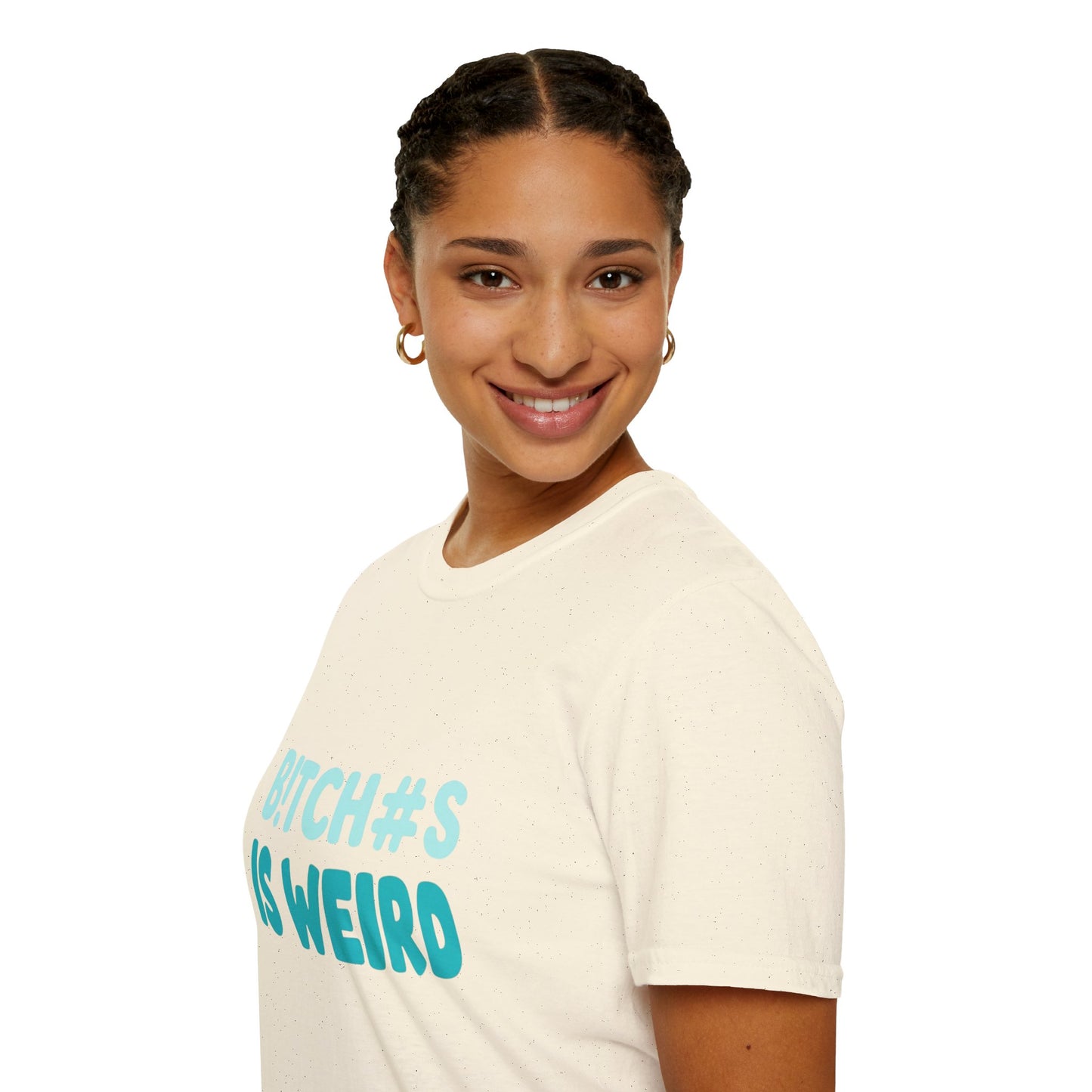 T-Shirt — "B!TCH#S IS WEIRD" Bold Graphic Tee (Funny Sarcastic Statement)