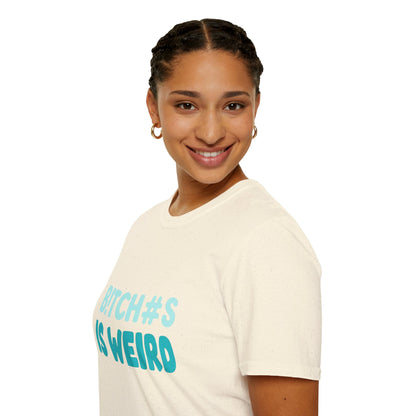 T-Shirt — "B!TCH#S IS WEIRD" Bold Graphic Tee (Funny Sarcastic Statement)