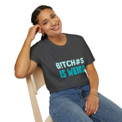 T-Shirt — "B!TCH#S IS WEIRD" Bold Graphic Tee (Funny Sarcastic Statement)
