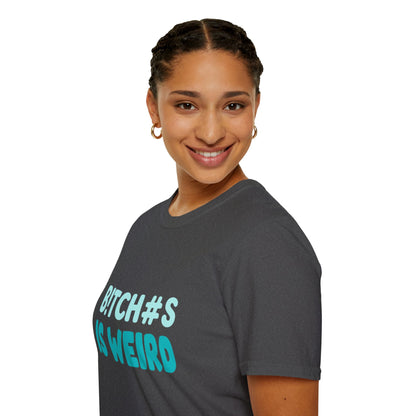 T-Shirt — "B!TCH#S IS WEIRD" Bold Graphic Tee (Funny Sarcastic Statement)