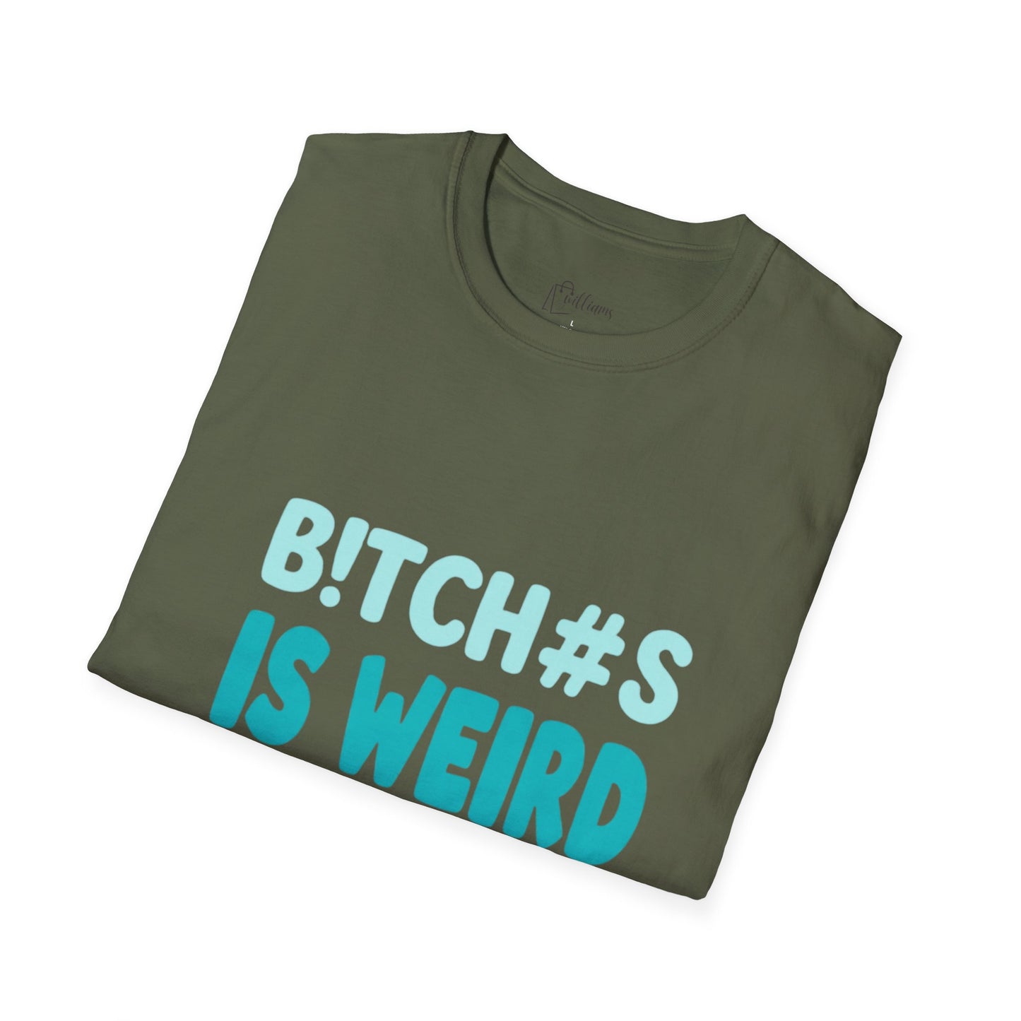 T-Shirt — "B!TCH#S IS WEIRD" Bold Graphic Tee (Funny Sarcastic Statement)