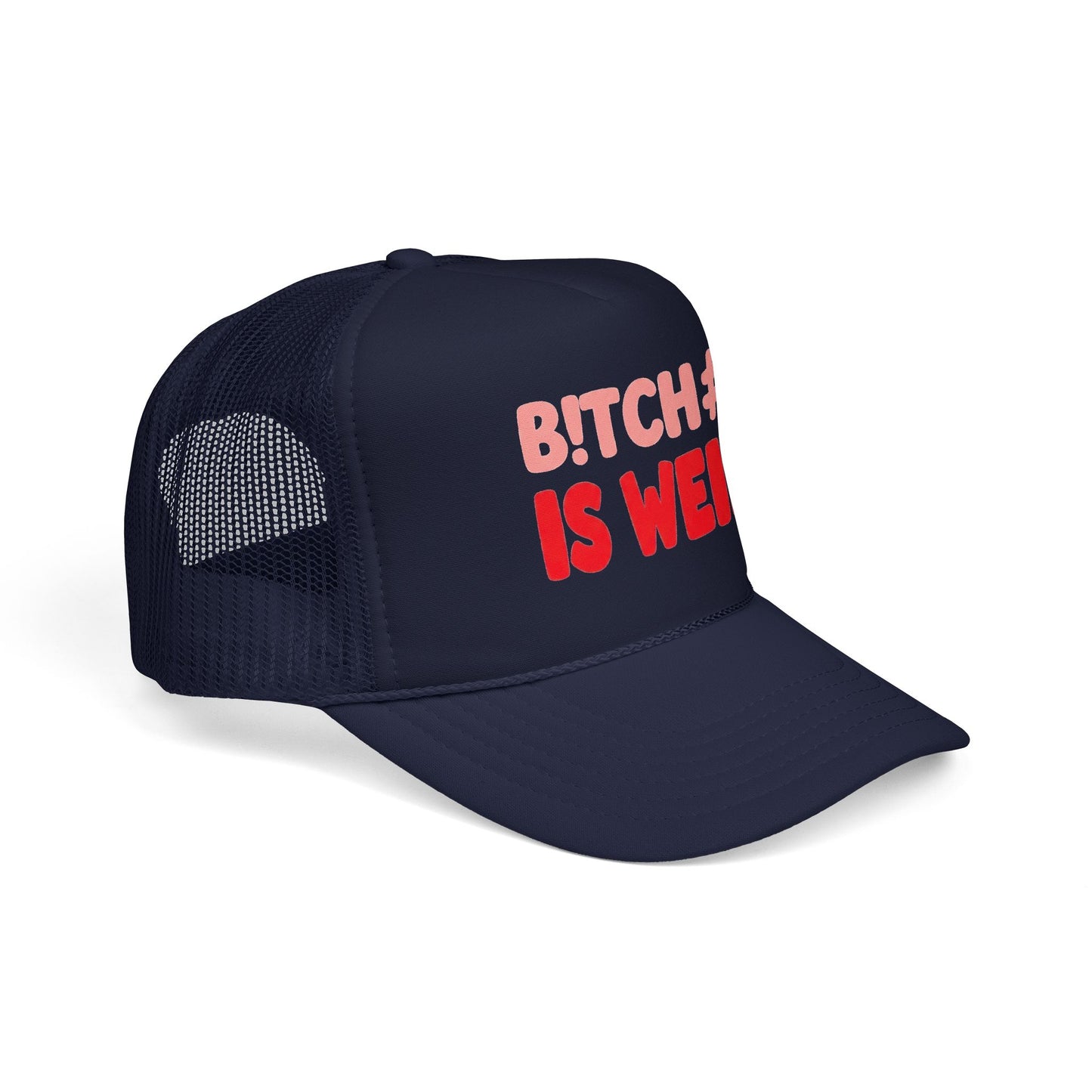Foam Trucker Hat — "B!tch#s Is Weird" Graphic Cap