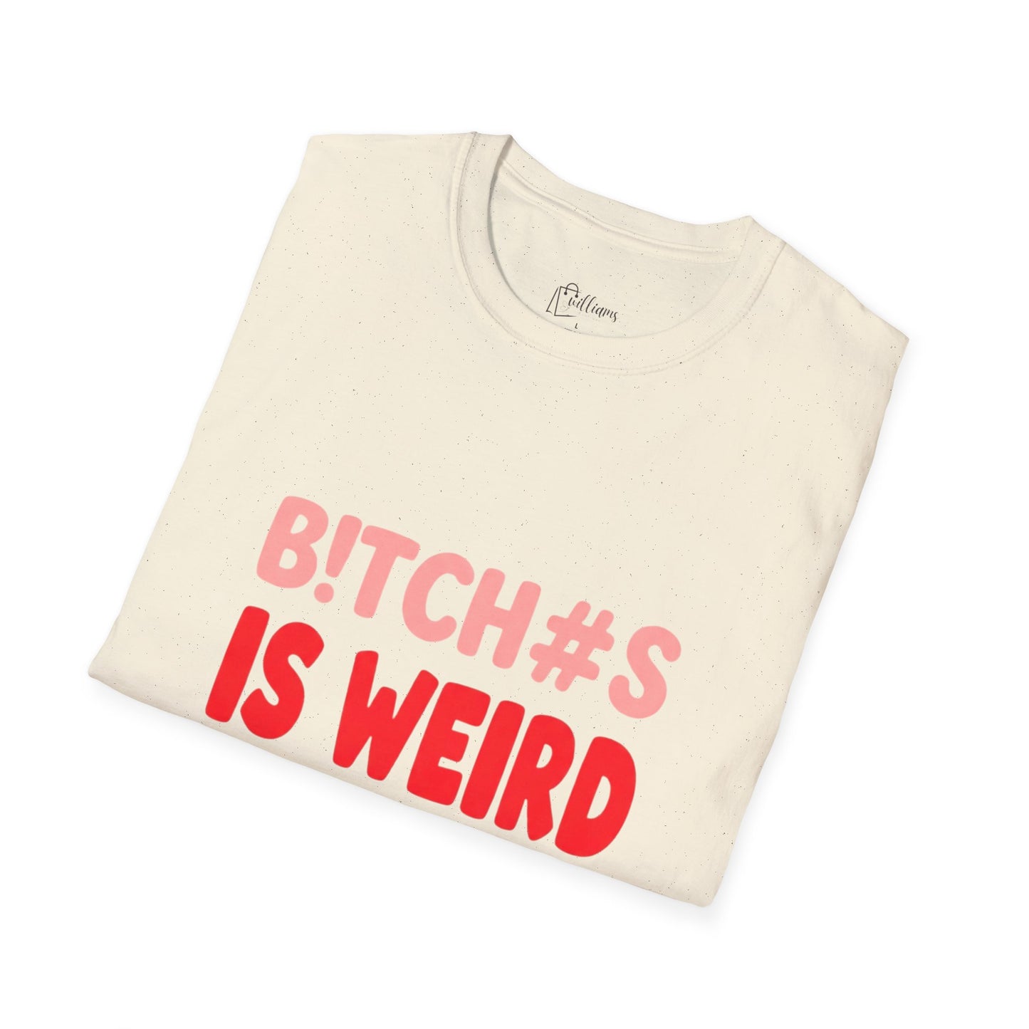 Graphic Tee — "B!tch#s Is Weird" Bold Statement T-Shirt