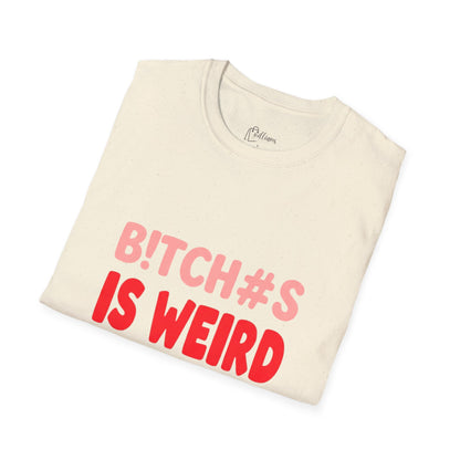Graphic Tee — "B!tch#s Is Weird" Bold Statement T-Shirt