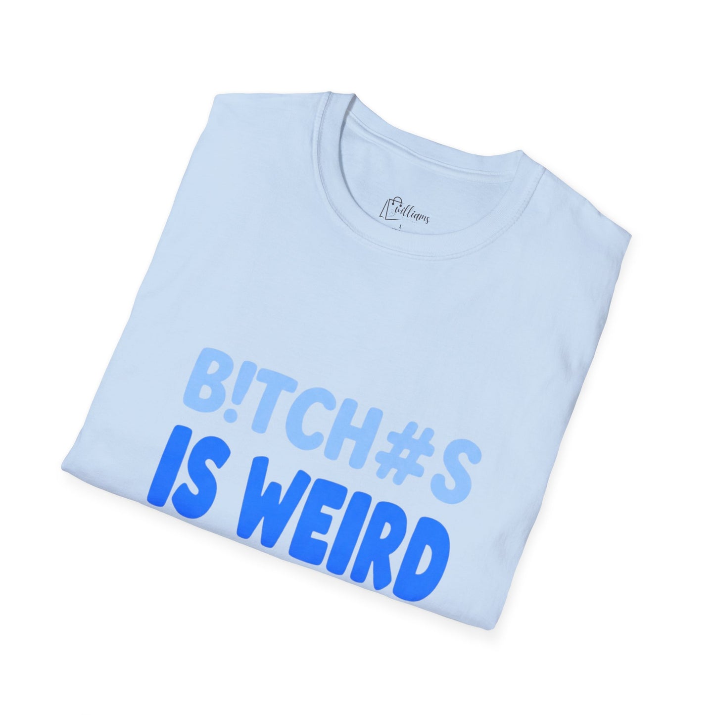 Graphic Tee — "B!TCH#S IS WEIRD" Bold Blue Statement T-Shirt