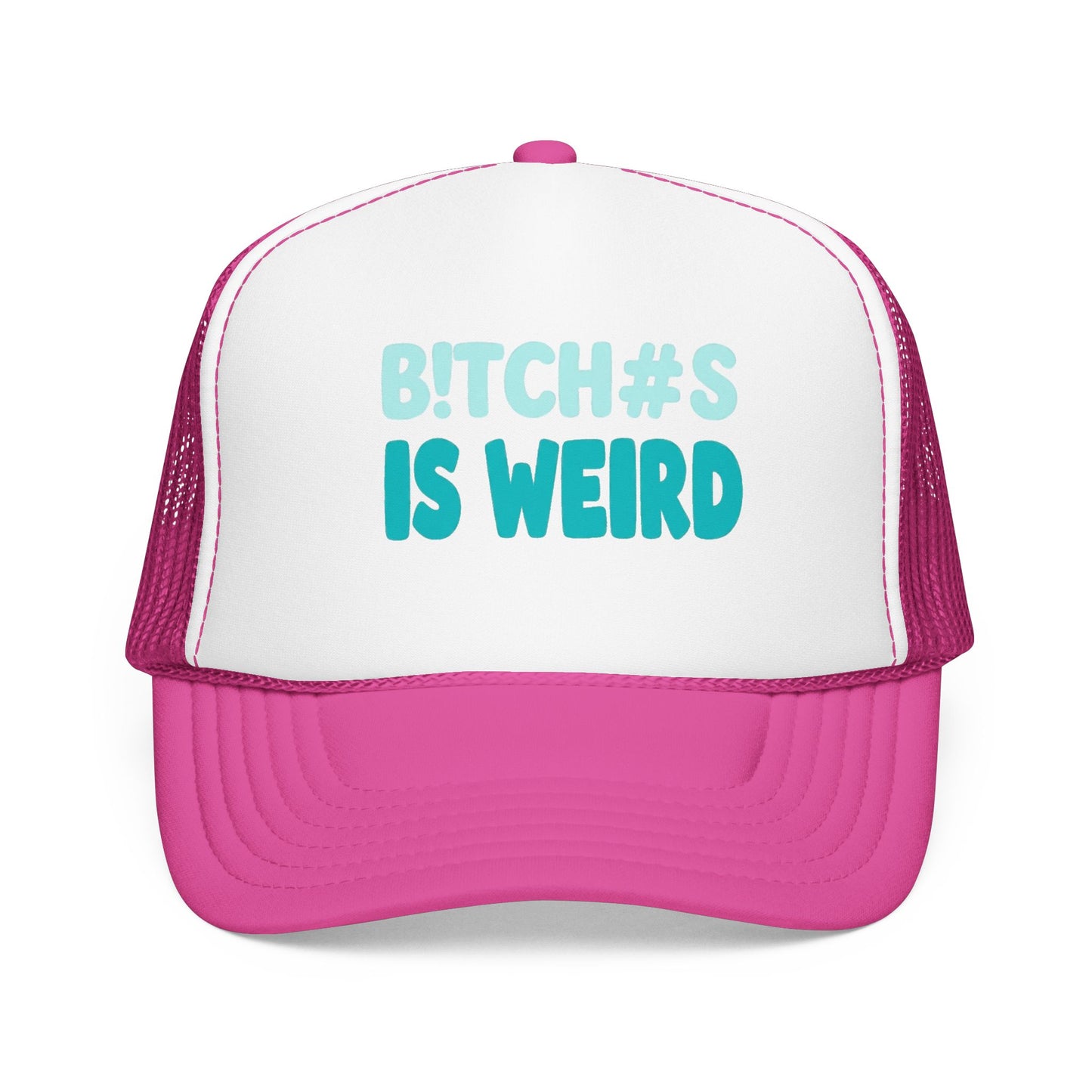 Trucker Hat — "B*tch#s Is Weird" Foam Mesh Cap