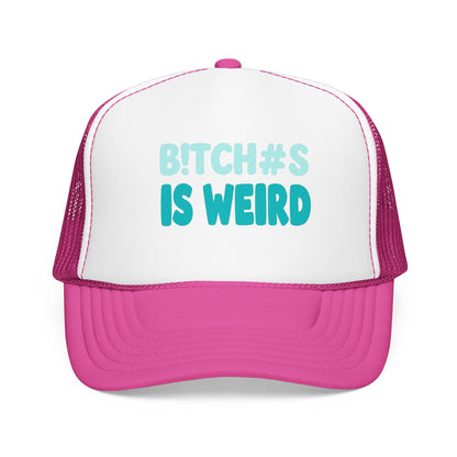 Trucker Hat — "B*tch#s Is Weird" Foam Mesh Cap