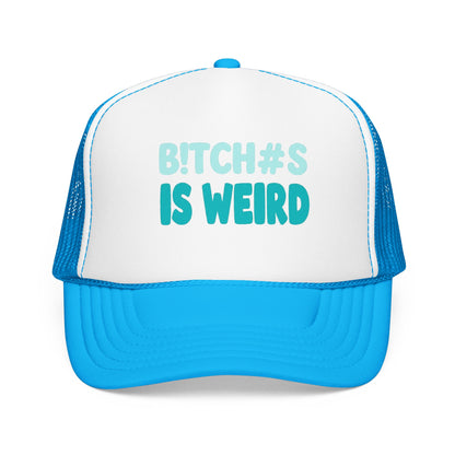 Trucker Hat — "B*tch#s Is Weird" Foam Mesh Cap