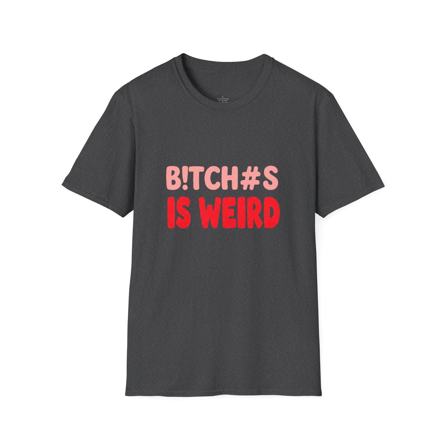 Graphic Tee — "B!tch#s Is Weird" Bold Statement T-Shirt