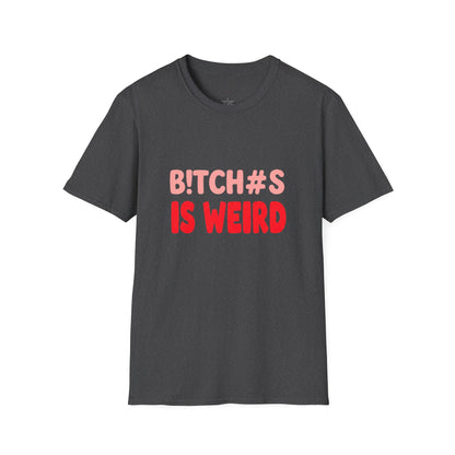 Graphic Tee — "B!tch#s Is Weird" Bold Statement T-Shirt