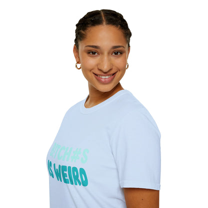 T-Shirt — "B!TCH#S IS WEIRD" Bold Graphic Tee (Funny Sarcastic Statement)