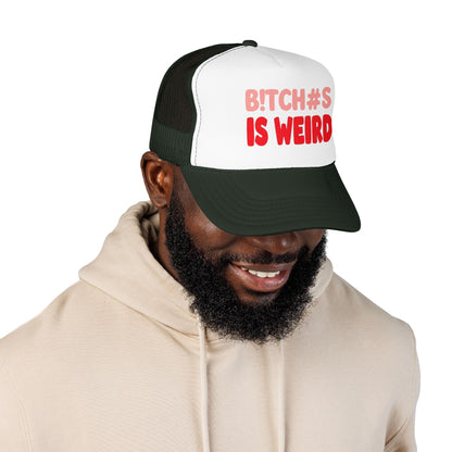 Foam Trucker Hat — "B!tch#s Is Weird" Graphic Cap