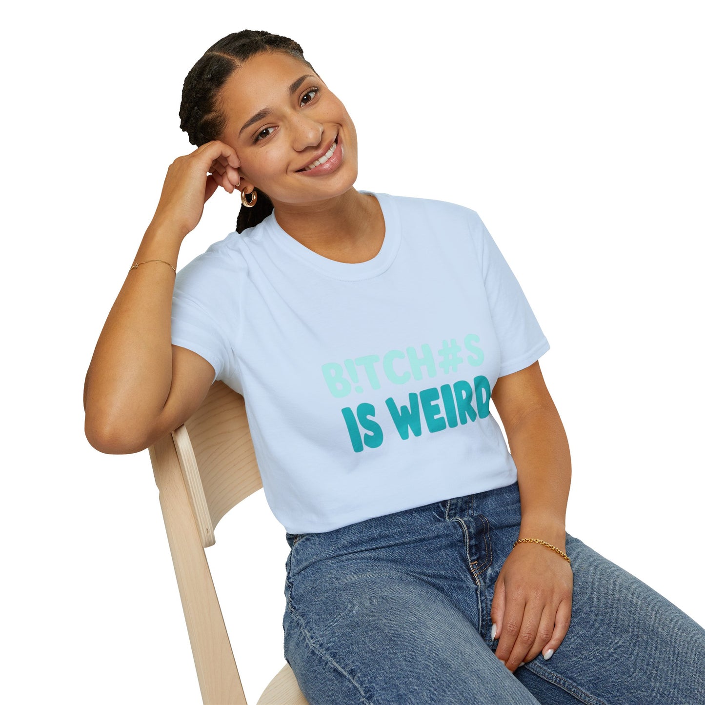 T-Shirt — "B!TCH#S IS WEIRD" Bold Graphic Tee (Funny Sarcastic Statement)